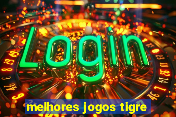 melhores jogos tigre